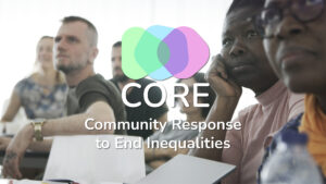 CORE – COmmunity REsponse to End Inequalities