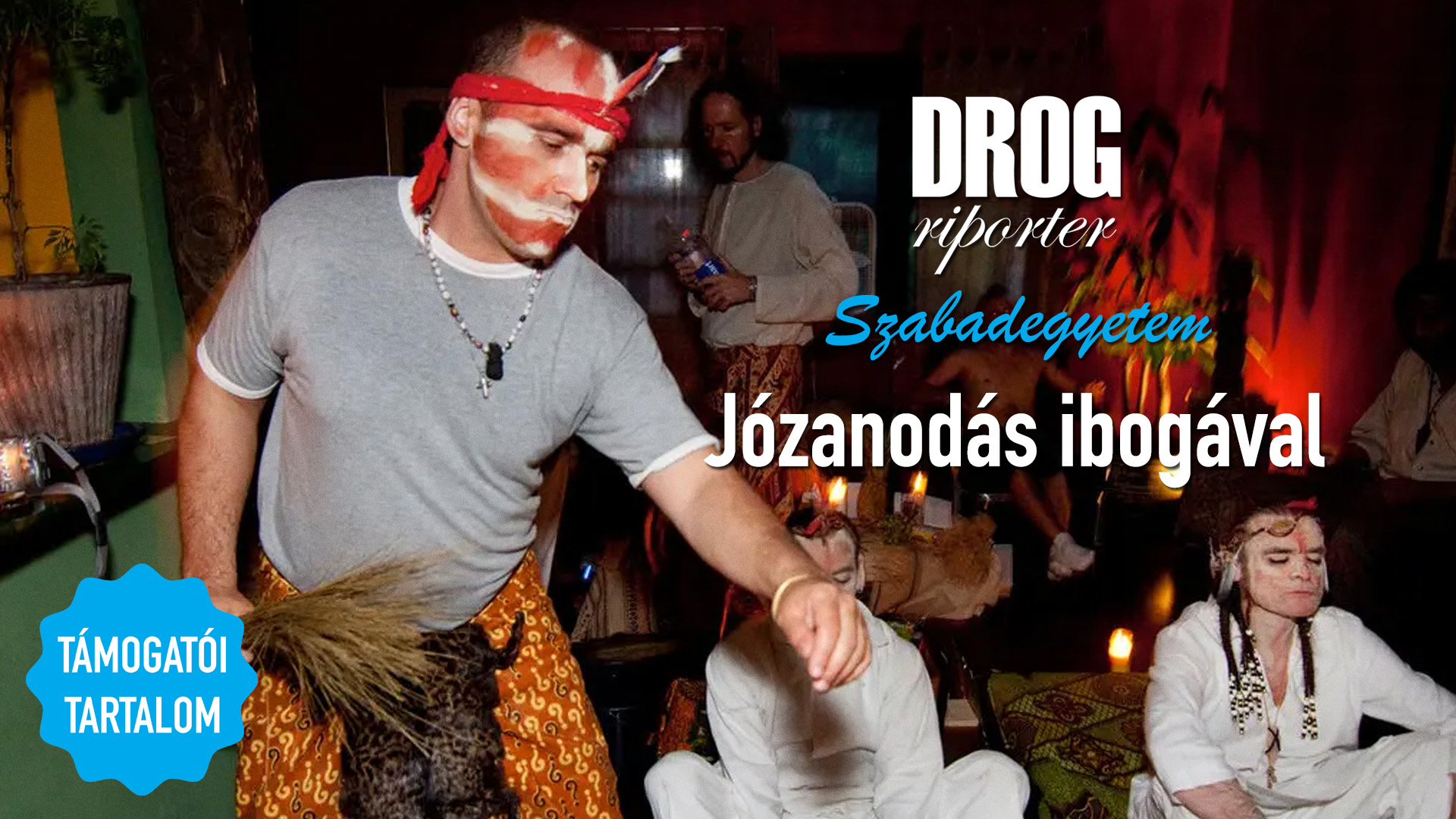 DROGRIPORTER SZABADEGYETEM: Józanodás ibogával