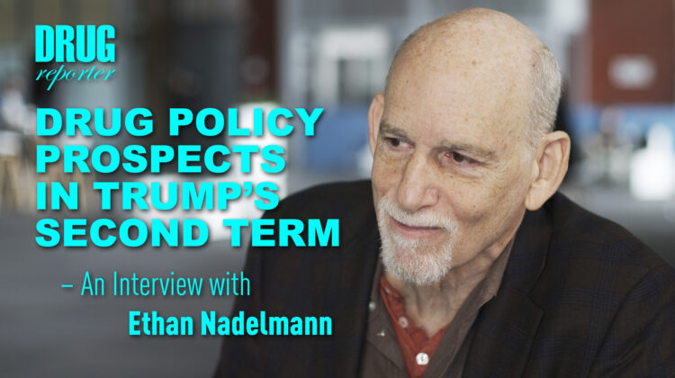 Drug Policy Prospects in Trump’s Second Term – An Interview with Ethan Nadelmann