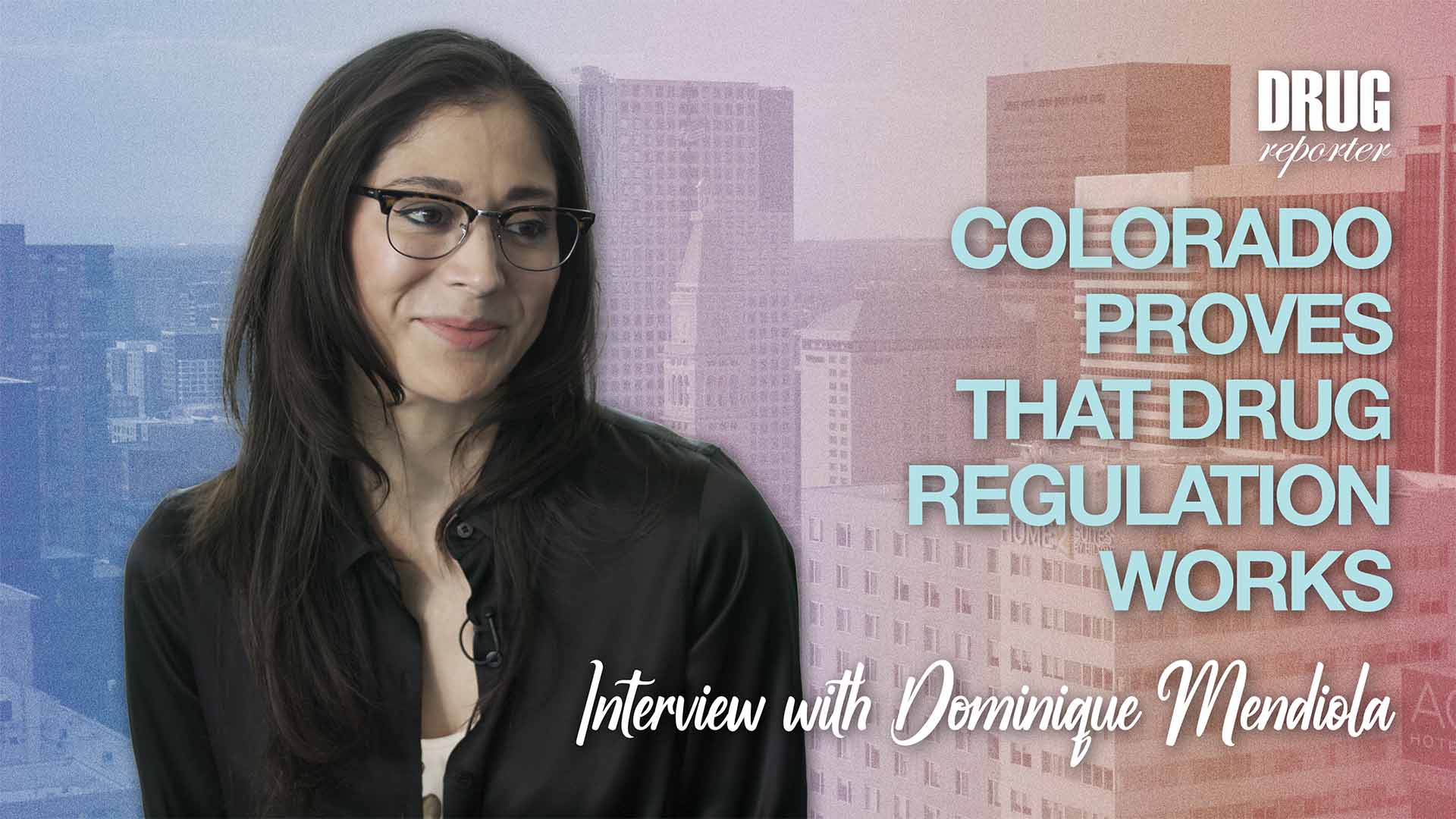 Colorado Proves That Drug Regulation Works – Interview with Dominique Mendiola