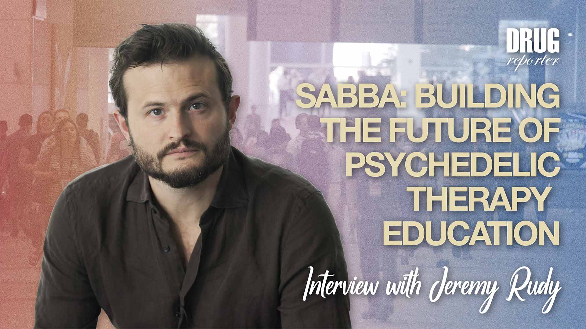 Sabba: Building the Future of Psychedelic Therapy Education” — Interview with Jeremy Rudy