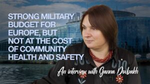 Strong Military Budget for Europe, but Not at the Cost of Community Health and Safety – An Interview with Ganna Dovbakh